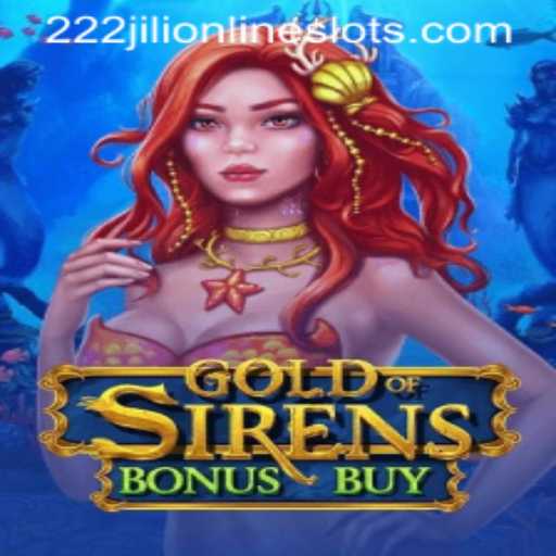 Discover the Exciting World of GoldofSirensBonusBuy: A New Adventure with 222jili